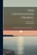 Den Gronlandske Ordbog: Omarbeidet Af Sam Kleinschmidt, Udgiven......