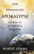 Den Kommende Apokalypse: Hva du br vite om Endens tid og Jesu gjenkomst
