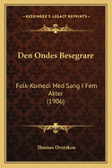 Den Ondes Besegrare: Folk-Komedi Med Sang I Fem Akter (1906)