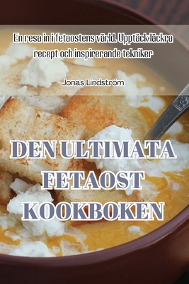 Den Ultimata Fetaost Kookboken - Jonas Lindstrm