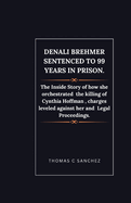 Denali Brehmer Sentenced to 99 years in Prison.: The Inside Story of how she orchestrated the killing of Cynthia Hoffman, charges leveled against her and Legal Proceedings.