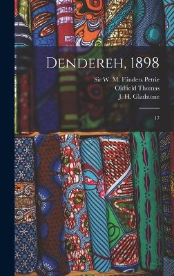 Dendereh, 1898: 17 - Petrie, W M Flinders, and Egypt Exploration Fund (Creator), and Griffith, F LL 1862-1934