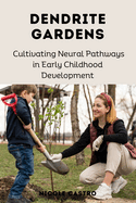 Dendrite Gardens: Cultivating Neural Pathways in Early Childhood Development