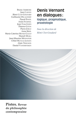Denis Vernant En Dialogues: Logique, Pragmatique, Praxeologie - Clot-Goudard, Remi (Contributions by), and Joray, Pierre (Contributions by), and Krol, Anna (Contributions by)