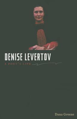 Denise Levertov: A Poet's Life - Greene, Dana