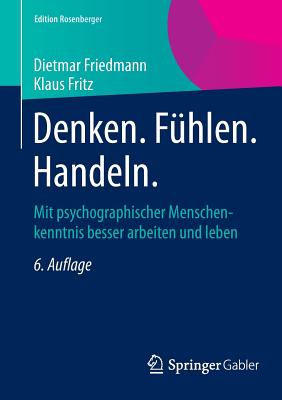 Denken. Fuhlen. Handeln.: Mit Psychographischer Menschenkenntnis Besser Arbeiten Und Leben - Friedmann, Dietmar, and Fritz, Klaus