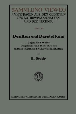 Denken Und Darstellung: Logik Und Werte Dingliches Und Menschliches in Mathematik Und Naturwissenschaften - Study, Eduard