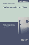 Denker Ohne Gott Und Vater: Schiller, Schlegel Und Der Entwurf Der Modernitat in Den 1790ern