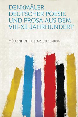 Denkmaler Deutscher Poesie Und Prosa Aus Dem VIII-XII Jahrhundert - 1818-1884, Mullenhoff K (Karl)