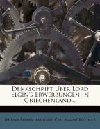 Denkschrift Uber Lord Elgin's Erwerbungen in Griechenland...