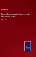 Denkw?rdigkeiten aus dem Leben von Jean Paul Friedrich Richter: Erster Band