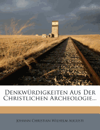 Denkw Rdigkeiten Aus Der Christlichen Archeologie...