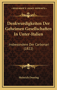 Denkwurdigkeiten Der Geheimen Gesellschaften in Unter-Italien: Insbesondere Der Carbonari (1822)