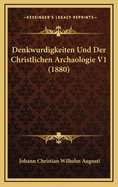 Denkwurdigkeiten Und Der Christlichen Archaologie V1 (1880)