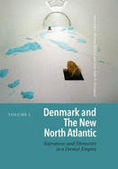 Denmark and the New North Atlantic: Narratives and Memories in a Former Empire