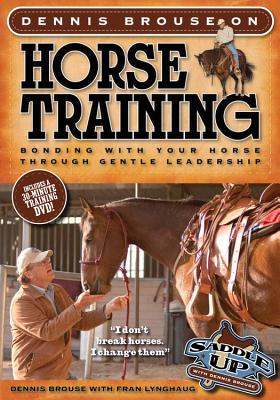 Dennis Brouse on Horse Training (Paperback + DVD): Bonding with Your Horse Through Gentle Leadership - Brouse, Dennis, and Lynghaug, Fran, and Hildreth, Richard (Photographer)