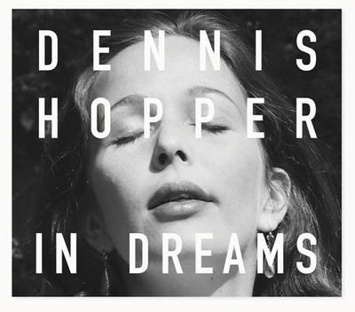 Dennis Hopper: In Dreams: Scenes from the Archive - Hopper, Dennis, and Schmelling, Michael (Editor)