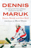 Dennis Maruk: The Unforgettable Story of Hockeyas Forgotten 60-Goal Man