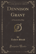 Dennison Grant: A Novel of To-Day (Classic Reprint)