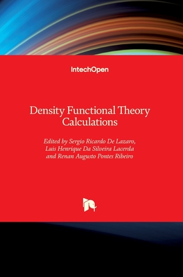 Density Functional Theory Calculations - Lazaro, Sergio Ricardo De (Editor), and Lacerda, Luis Henrique Da Silveira (Editor), and Ribeiro, Renan Augusto Pontes (Editor)
