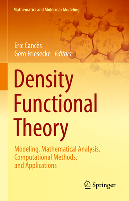 Density Functional Theory: Modeling, Mathematical Analysis, Computational Methods, and Applications - Cancs, Eric (Editor), and Friesecke, Gero (Editor)