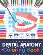 Dental Anatomy Coloring Book: Fun and Easy Kids & Adult Coloring Book for Dental Assistants, Dental Students, Dental Hygienists, Dental Therapists, Periodontists and Dentists. Review Questions and Answers for Dental Assisting.