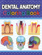 Dental Anatomy Coloring Book: Incredibly Detailed Self-Test Dental Anatomy Coloring Book for Dental Anatomy Students & Dentists Dental Anatomy self test guide for students. Dental Assisting & Hygienist Coloring Book