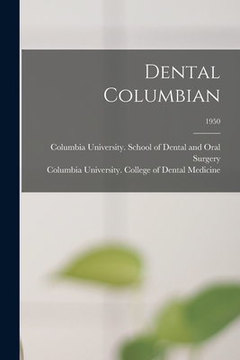 Dental Columbian; 1950 - Columbia University School of Dental (Creator), and Columbia University College of Denta (Creator)