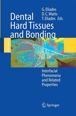 Dental Hard Tissues and Bonding: Interfacial Phenomena and Related Properties - Eliades, George (Editor), and Watts, David C (Editor), and Eliades, Theodore (Editor)