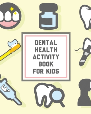 Dental Health Activity Book For Kids: Kids Teeth Activity Book For Children Cavities, Plaque, Teeth Health Dentist - Devon, Alice