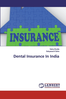 Dental Insurance In India - Shukla, Neha, and Saha, Sabyasachi