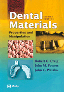 Dental Materials: Properties and Manipulation - Craig, Robert, PhD, and Powers, John M, PhD, and Wataha, John C, DMD, PhD
