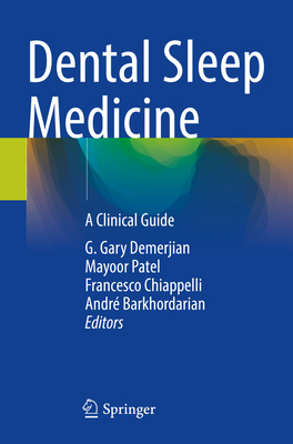 Dental Sleep Medicine: A Clinical Guide - Demerjian, G. Gary (Editor), and Patel, Mayoor (Editor), and Chiappelli, Francesco (Editor)