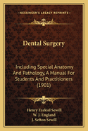 Dental Surgery: Including Special Anatomy and Pathology, a Manual for Students and Practitioners (1901)