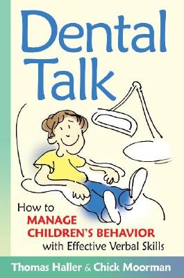 Dental Talk: How to Manage Children's Behavior with Effective Verbal Skills - Moorman, Chick, and Haller, Thomas