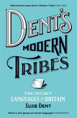 Dent's Modern Tribes: The Secret Languages of Britain - Dent, Susie