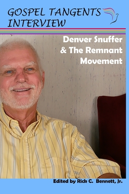 Denver Snuffer & The Remnant Movement - Bennett, Rick C (Editor), and Snuffer, Denver (Narrator), and Interview, Gospel Tangents