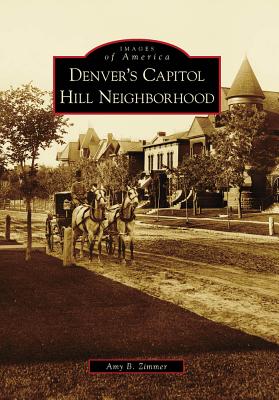 Denver's Capitol Hill Neighborhood - Zimmer, Amy B