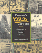 Denver's Elitch Gardens: Spinning a Century of Dreams