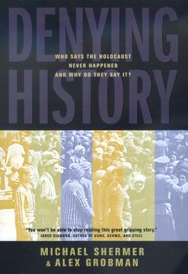Denying History - Shermer, Michael, and Grobman, Alex, and Hertzberg, Arthur, Dr. (Foreword by)
