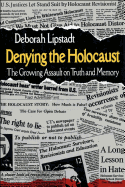 Denying the Holocaust: The Growing Assault on Truth and Memory