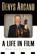 Denys Arcand: A Life in Film