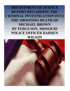 Department of Justice Report Regarding the Criminal Investigation Into the Shooting Death of Michael Brown by Ferguson, Missouri Police Officer Darren Wilson