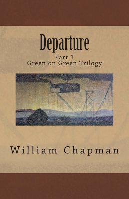 Departure: Part I of the Green on Green Trilogy - Chapman, William