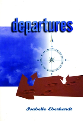 Departures: Selected Writings - Eberhardt, Isabelle