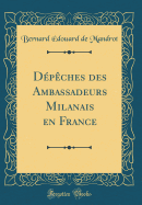 Depeches Des Ambassadeurs Milanais En France (Classic Reprint)