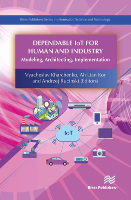 Dependable Iot for Human and Industry: Modeling, Architecting, Implementation - Kharchenko, Vyacheslav (Editor), and Kor, Ah Lian (Editor), and Rucinski, Andrzej (Editor)