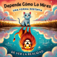 Depende C?mo Lo Mires: Una Forma Distinta De Ver La Realidad