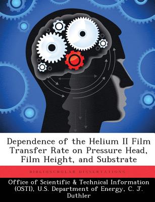 Dependence of the Helium II Film Transfer Rate on Pressure Head, Film Height, and Substrate - Office of Scientific & Technical Informa (Creator), and Duthler, C J