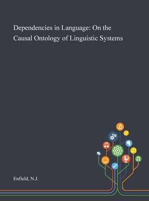 Dependencies in Language: On the Causal Ontology of Linguistic Systems - Enfield, Nj